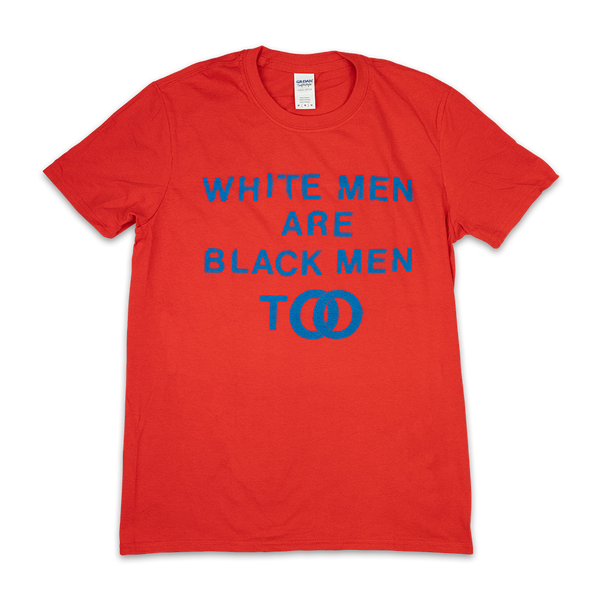 WHITE MEN ARE BLACK MEN TOO RED T-SHIRT